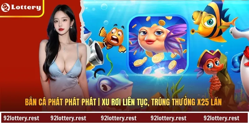 Bắn Cá Phát Phát Phát | Xu Rơi Liên Tục, Trúng Thưởng X25 Lần
