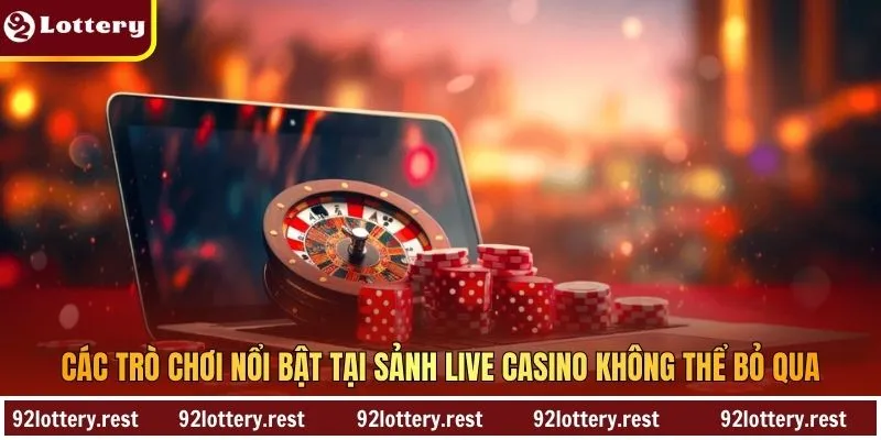 Các trò chơi nổi bật tại sảnh live casino không thể bỏ qua