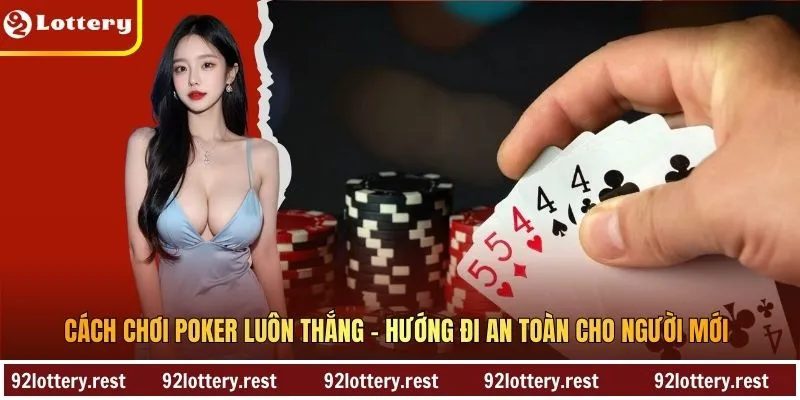 Cách Chơi Poker Luôn Thắng - Hướng Đi An Toàn Cho Người Mới