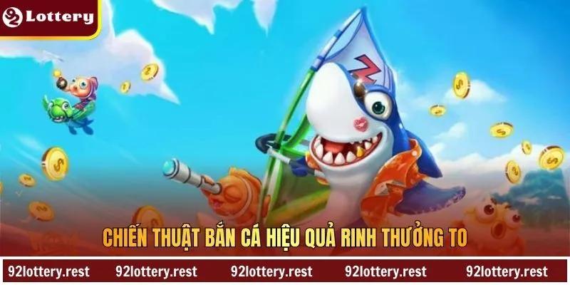 Chiến thuật bắn cá hiệu quả rinh thưởng to