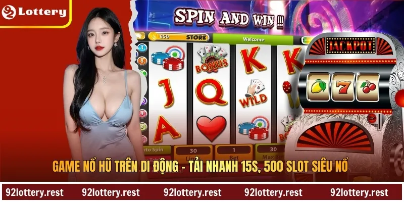 Game Nổ Hũ Trên Di Động – Tải Nhanh 15S, 500 Slot Siêu Nổ
