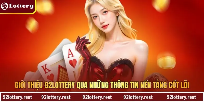 Giới thiệu 92Lottery qua những thông tin nền tảng cốt lõi