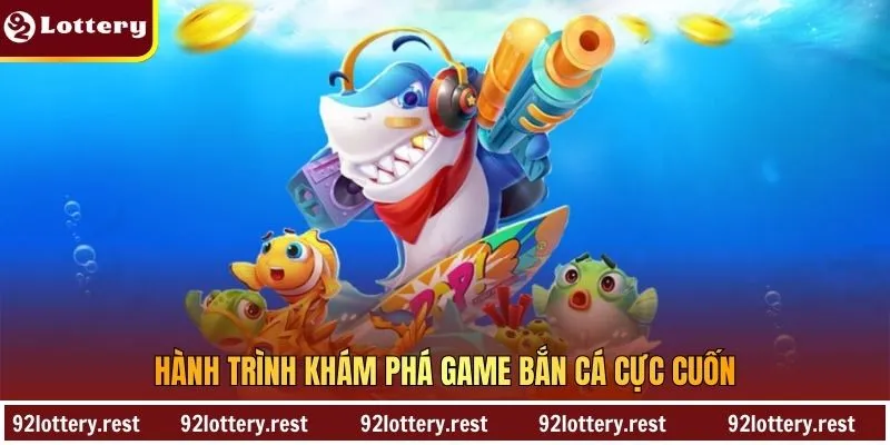 Hành trình khám phá game bắn cá cực cuốn