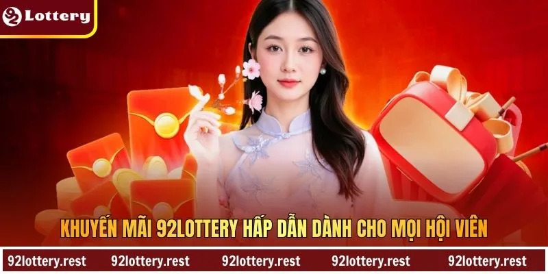 Khuyến mãi 92LOTTERY hấp dẫn dành cho mọi hội viên