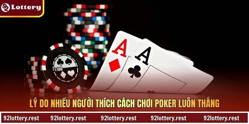 Lý do nhiều người thích cách chơi Poker luôn thắng