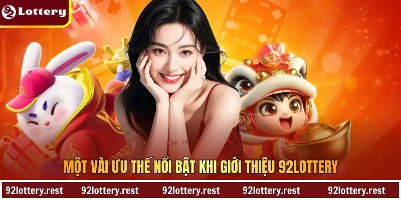 Một vài ưu thế nổi bật khi giới thiệu 92Lottery