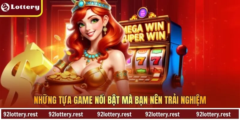 Những tựa game nổi bật mà bạn nên trải nghiệm
