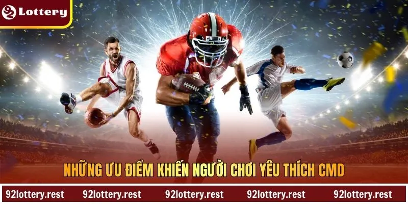 Những ưu điểm khiến người chơi yêu thích CMD