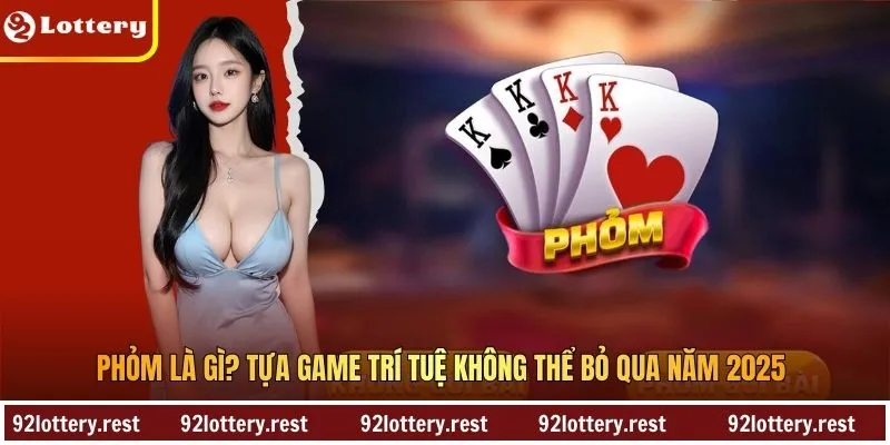 Phỏm Là Gì? Tựa Game Trí Tuệ Không Thể Bỏ Qua Năm 2025