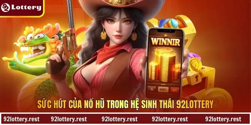 Sức hút của nổ hũ trong hệ sinh thái 92Lottery