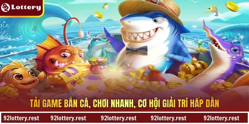 Tải game bắn cá, chơi nhanh, cơ hội giải trí hấp dẫn