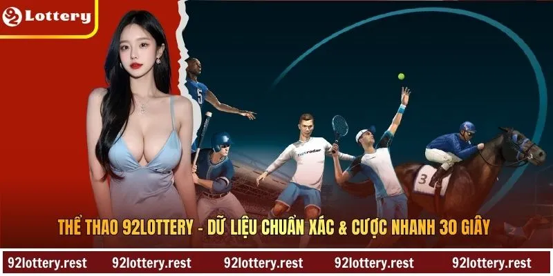 Thể Thao 92Lottery – Dữ Liệu Chuẩn Xác & Cược Nhanh 30 Giây