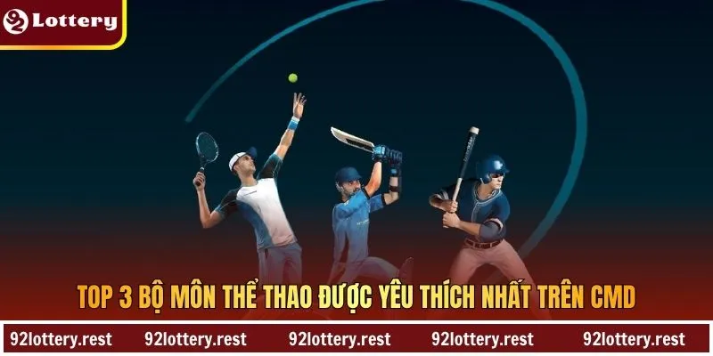 TOP 3 bộ môn thể thao được yêu thích nhất trên CMD